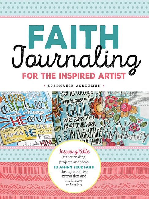 Faith Journaling for the Inspired Artist : Inspiring Bible Art 