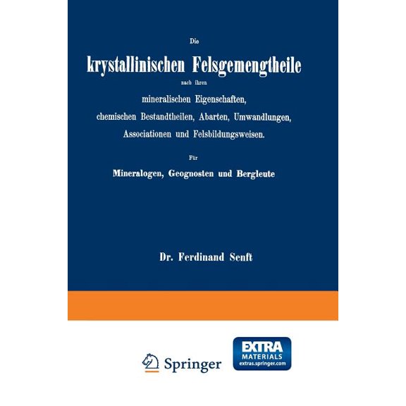 Die Krystallinischen Felsgemengtheile Nach Ihren Mineralischen Eigenschaften, Chemischen Bestandtheilen, Abarten, Umwand, (Paperback)