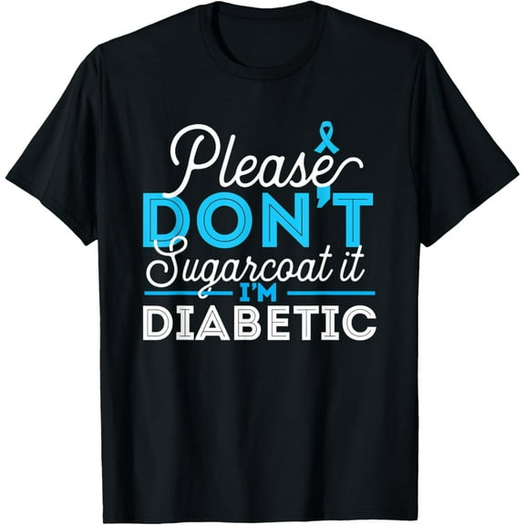 Please Don't Sugarcoat It I'm Diabetic - Diabetes Awareness T-Shirt mens t shirt，black，women，funny，misfits，men，journey