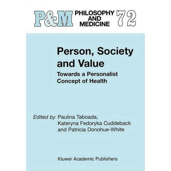 Philosophy and Medicine Person, Society and Value: Towards a Personalist Concept of Health, Book 72, (Hardcover)