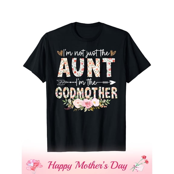 Cute Floral Godmother T-Shirt for Women, Funny Auntie Gift, I'm Not Just The Aunt I'm The Godmother Saying, Family Appreciation Tee, Mother's Day Present Idea
