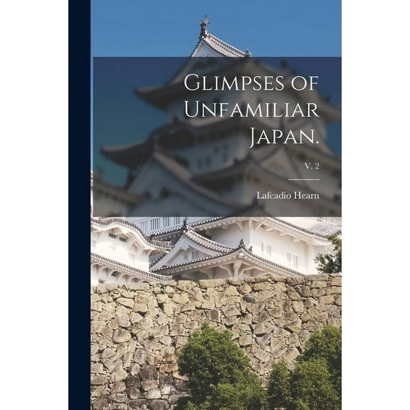 Glimpses of Unfamiliar Japan.; v. 2 (Paperback)