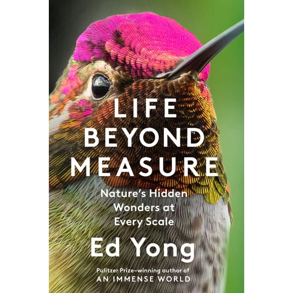 Life Beyond Measure: Nature's Hidden Wonders at Every Scale, (Hardcover)