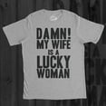 thumbnail image 2 of Mens Damn My Wife Is A Lucky Woman T shirt Funny Sarcastic Gift for Husband Dad Graphic Tees, 2 of 7