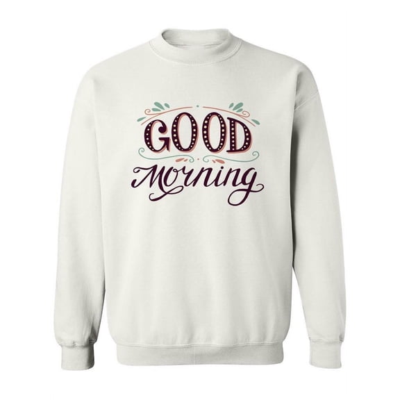 Good Morning Sweatshirt Women -Image by Shutterstock, Female Medium