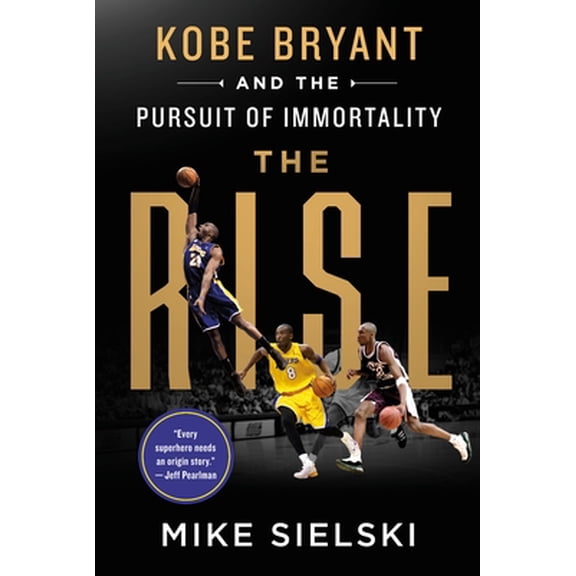 Pre-Owned The Rise: Kobe Bryant and the Pursuit of Immortality (Hardcover) 1250275725 9781250275721