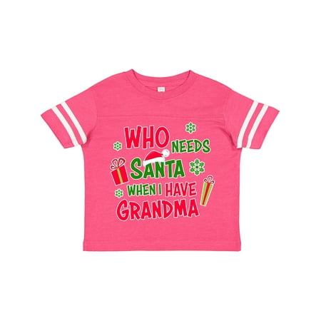 

Inktastic Who Needs Santa when I Have Grandma Gift Toddler Boy or Toddler Girl T-Shirt