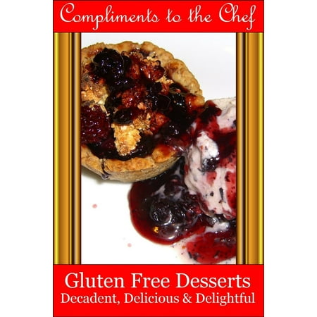 Decadent Desserts - Gluten Free Desserts: Decadent, Delicious & Delightful - eBook