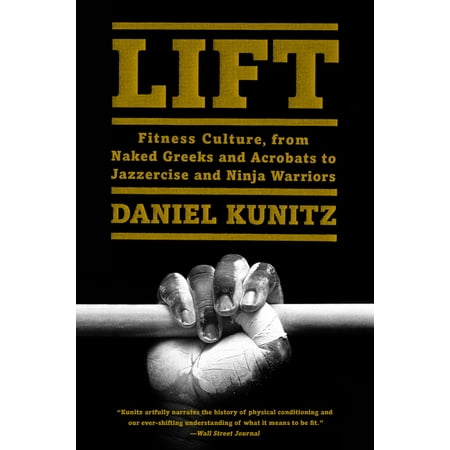 ISBN 9780062336194 product image for Lift: Fitness Culture, from Naked Greeks and Acrobats to Jazzercise and Ninja Wa | upcitemdb.com