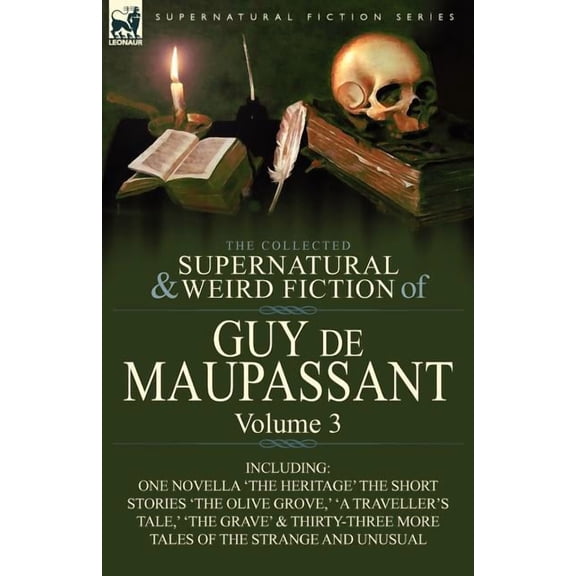 The Collected Supernatural and Weird Fiction of Guy de Maupassant: Volume 3-Including One Novella 'The Heritage' and Thirty-Six Short Stories of the S