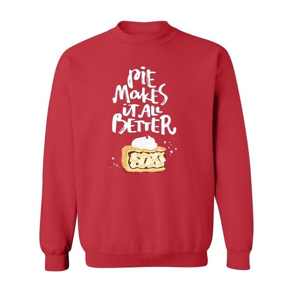 Pie Makes Things Better Quote Sweatshirt Women -Image by Shutterstock, Female XX-Large
