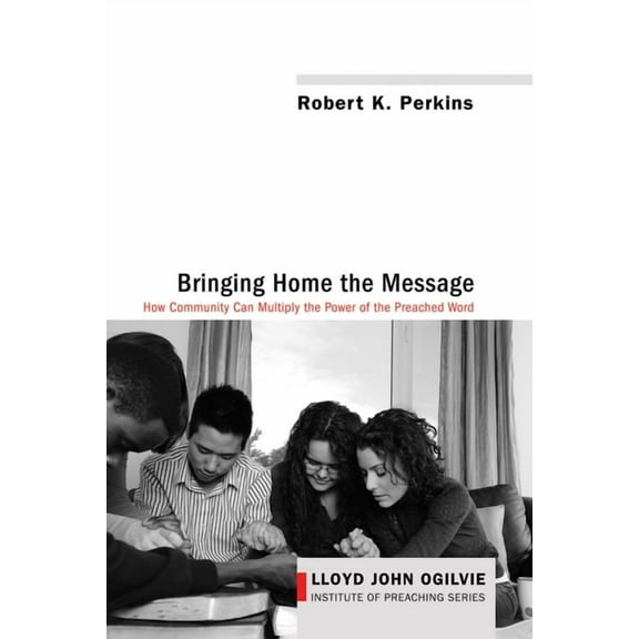 Lloyd John Ogilvie Institute of Preaching: Bringing Home the Message (Hardcover)