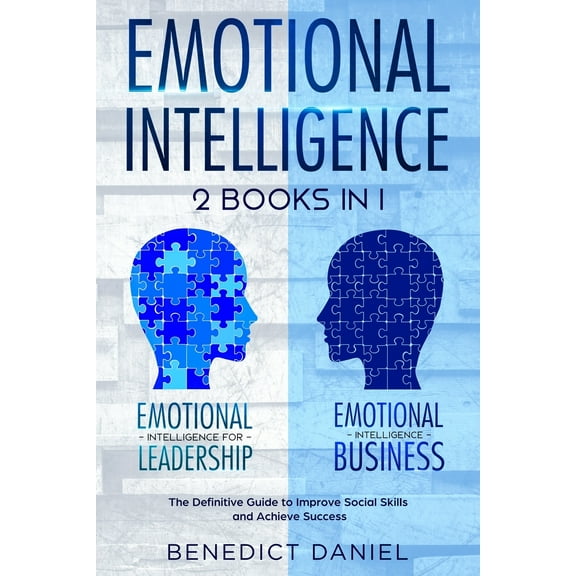 Emotional Intelligence: 2 Books in 1. Emotional Intelligence for Leadership   Emotional Intelligence Business. The Definitive Guide to Improve Social Skills and Achieve Success (Paperback)