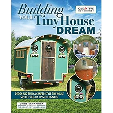 Pre-Owned Building Your Tiny House Dream: Design and Build a Camper-Style Tiny House with Your Own Hands (Paperback) 158011847X 9781580118477