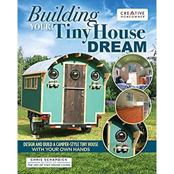 Pre-Owned Building Your Tiny House Dream: Design and Build a Camper-Style Tiny House with Your Own Hands (Paperback) 158011847X 9781580118477