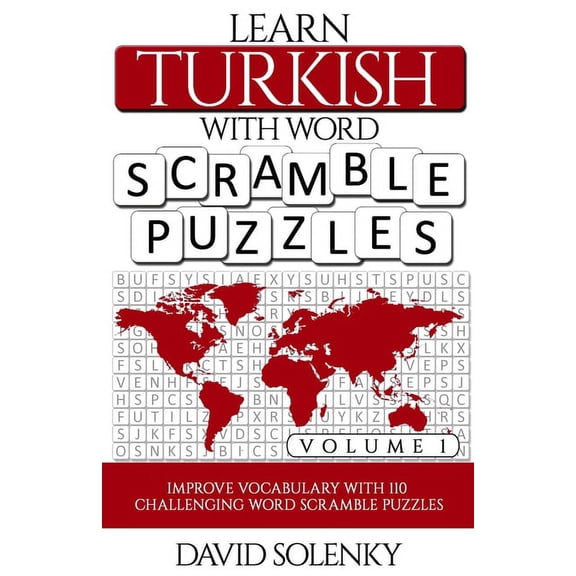 Learn Turkish with Word Scramble Puzzles Volume 1: Learn Turkish Language Vocabulary with 110 Challenging Bilingual Word, (Paperback)