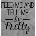 thumbnail image 2 of Feed Me Tell Me Im Pretty Funny Humor Bodysuit Jumper Girls Infant Baby Brisco Brands 12M, 2 of 6