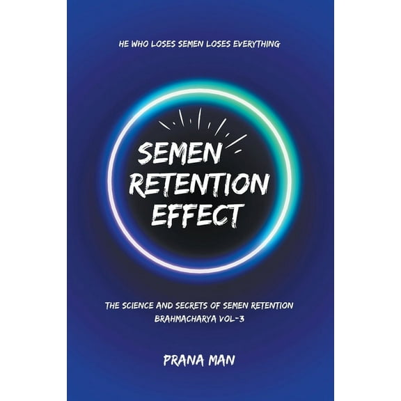 Brahmacharya Semen Retention Effect-The Science and Secrets of Semen Retention-Brahmacharya Vol-3, Book 3, (Paperback)