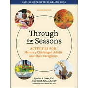 PRESIDENT CYNTHIA R GREEN; JOAN BELOFF; PETER V RABINS Johns Hopkins Press Health Books (Paperback): Through the Seasons : Activities for Memory-Challenged Adults and Their Caregivers (Edition 2) (Paperback)