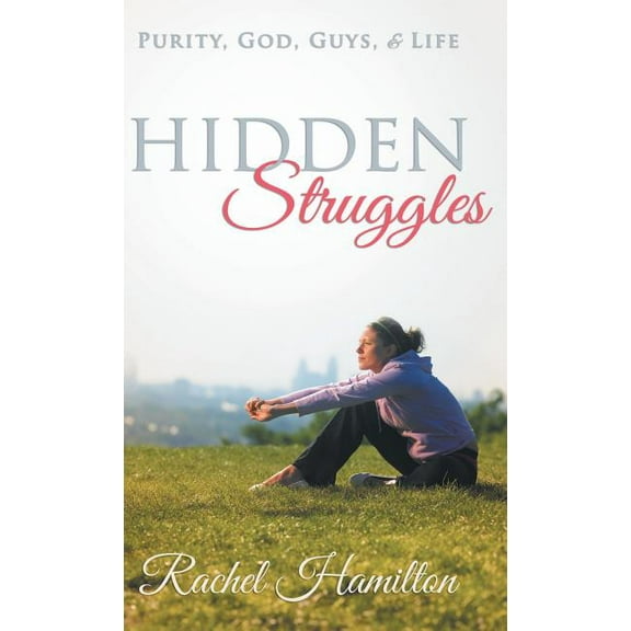 Hidden Struggles: Purity, God, Guys and Life (Hardcover)