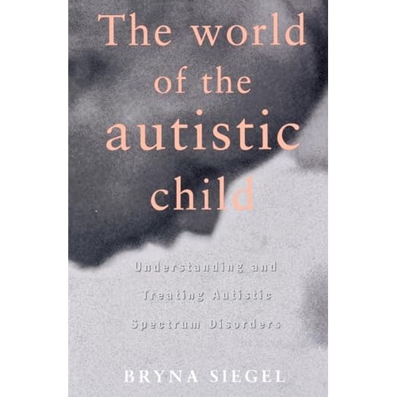 Pre-Owned The World of the Autistic Child: Understanding and Treating Autistic Spectrum Disorders (Paperback) 0195119177 9780195119176