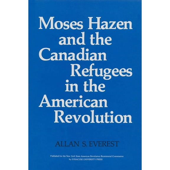 New York State Moses Hazen and the Canadian Refugees in the American Revolution, (Paperback)