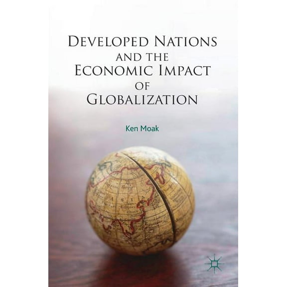 Developed Nations and the Economic Impact of Globalization, (Hardcover)