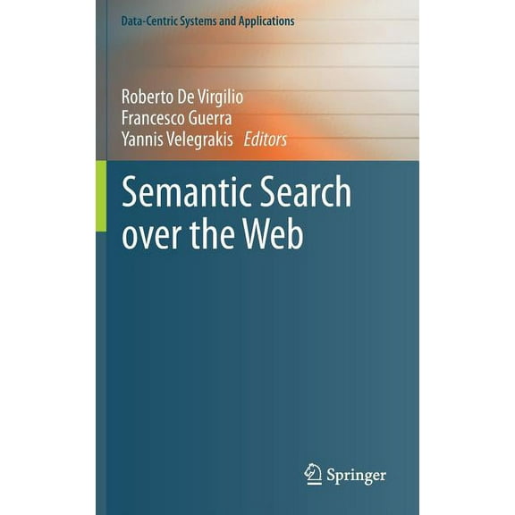 Data-Centric Systems and Applications Semantic Search Over the Web, (Hardcover)