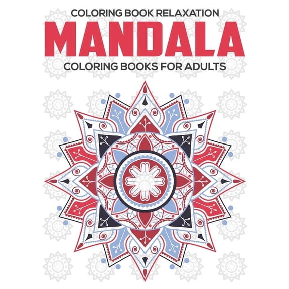 Coloring Book Relaxation: Mandala Coloring Books For Adults: Relaxation Mandala Designs