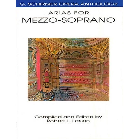 G. Schirmer Opera Anthology Arias for Mezzo-Soprano - G. Schirmer Opera Anthology Classical Vocal Sheet Music for Singers Includes Pieces from Carme, (Paperback)