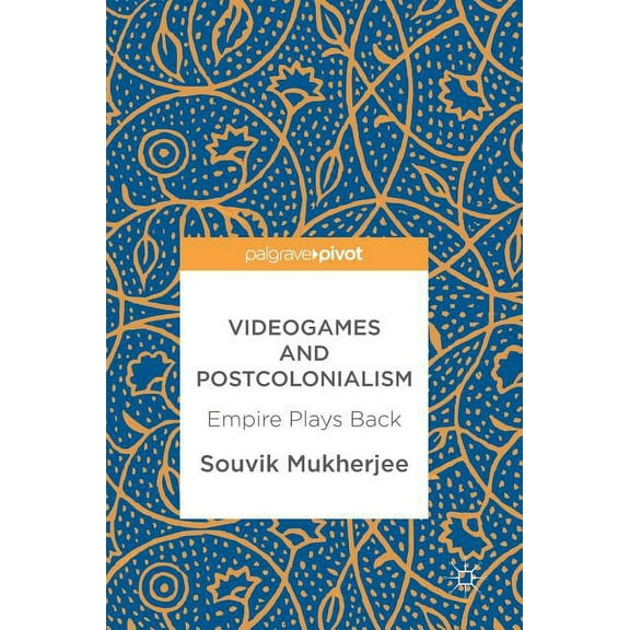Videogames and Postcolonialism: Empire Plays Back, (Hardcover)