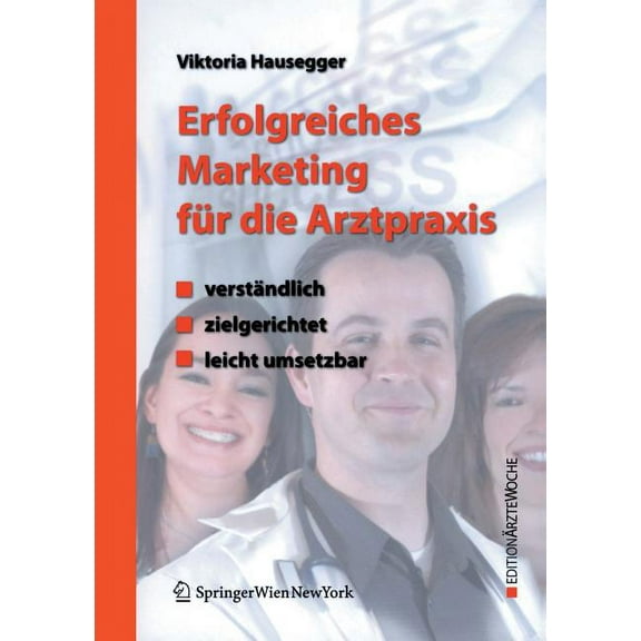Edition Ãrztewoche Erfolgreiches Marketing FÃ¼r Die Arztpraxis: VerstÃ¤ndlich - Zielgerichtet - Leicht Umsetzbar, (Paperback)