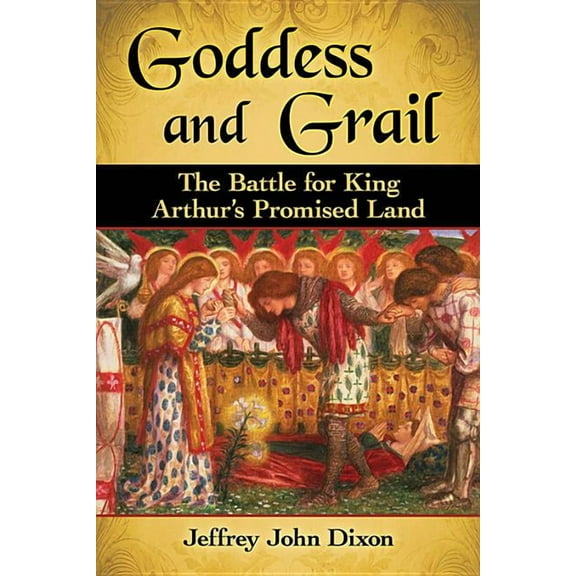 Goddess and Grail: The Battle for King Arthur's Promised Land, (Paperback)