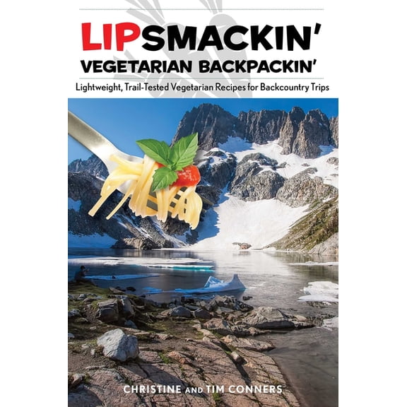 Lipsmackin' Vegetarian Backpackin': Lightweight, Trail-Tested Vegetarian Recipes for Backcountry Trips, (Paperback)