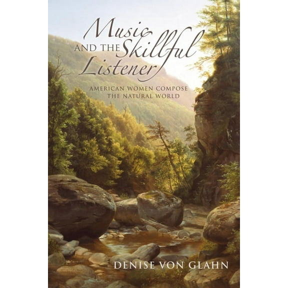 Music, Nature, Place Music and the Skillful Listener: American Women Compose the Natural World, (Hardcover)