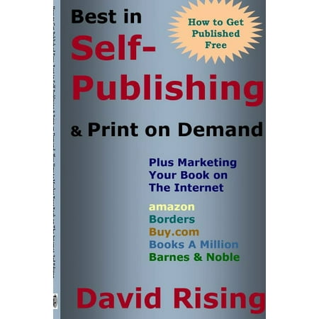 How to Get Published Free: Best in Self-Publishing & Print on Demand: Plus Marketing Your Book on The Internet: 3rd Edition