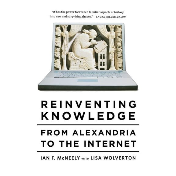 Reinventing Knowledge: From Alexandria to the Internet, (Paperback)