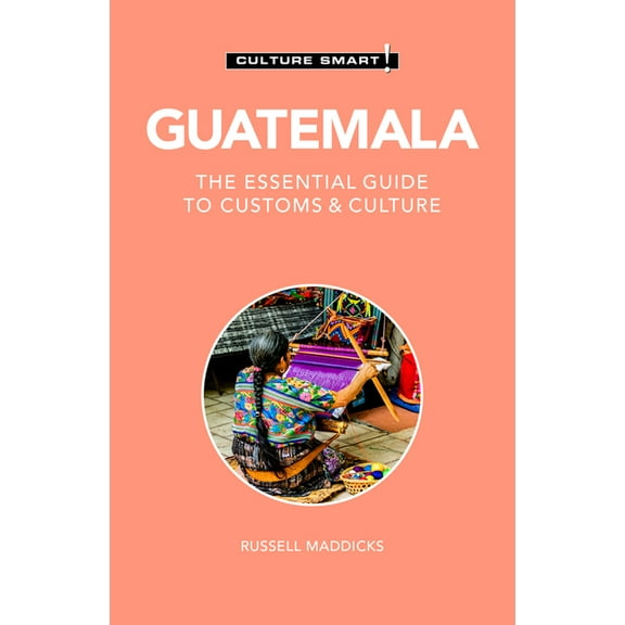 Culture Smart! The Essential Guide to Cu Guatemala - Culture Smart!: The Essential Guide to Customs & Culture, (Paperback)