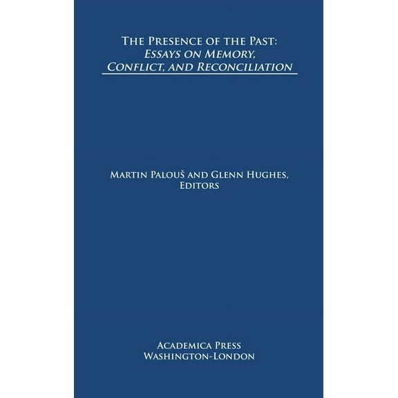 The Presence of the Past: Essays on Memory, Conflict, and Reconciliation (St. James's Studies in World Affairs), (Hardcover)