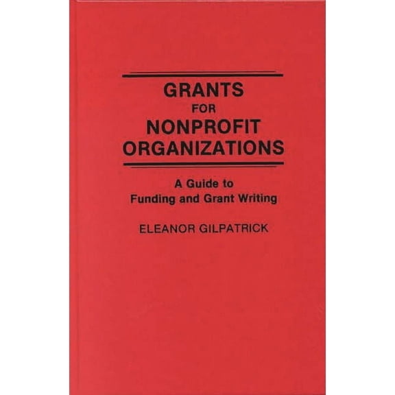 Grants for Nonprofit Organizations: A Guide to Funding and Grant Writing, (Hardcover)