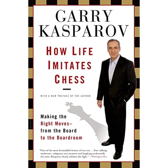 Pre-Owned How Life Imitates Chess: Making the Right Moves, from the Board to the Boardroom (Paperback) 1596913886 9781596913882
