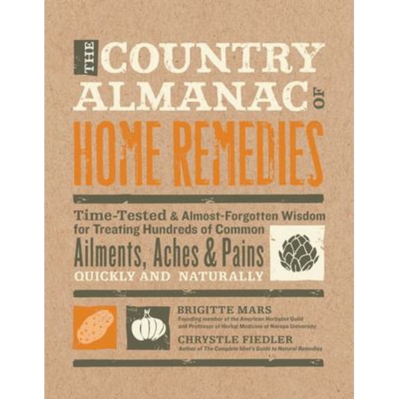 Pre-Owned The Country Almanac of Home Remedies: Time-Tested & Almost Forgotten Wisdom for Treating Hundreds of Common Ailments, Aches & Pains Quickly and Natura (Hardcover) 1592334466 9781592334469