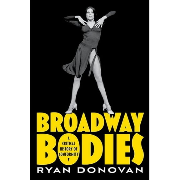 Broadway Bodies: A Critical History of Conformity, (Paperback)
