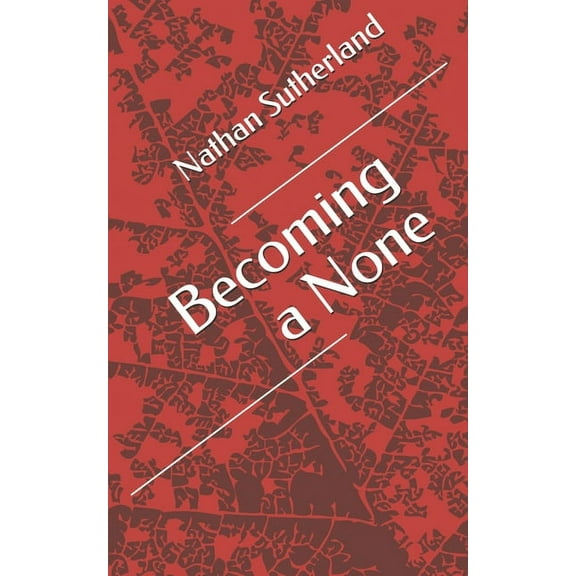 Becoming a None: Branching Out from What You've Always Known (Paperback)