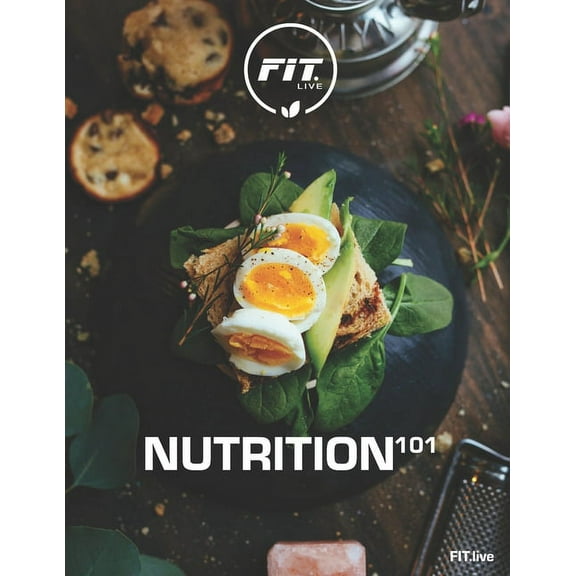 FIT.live Nutrition 101: Modern Day Healthy Living (Paperback)