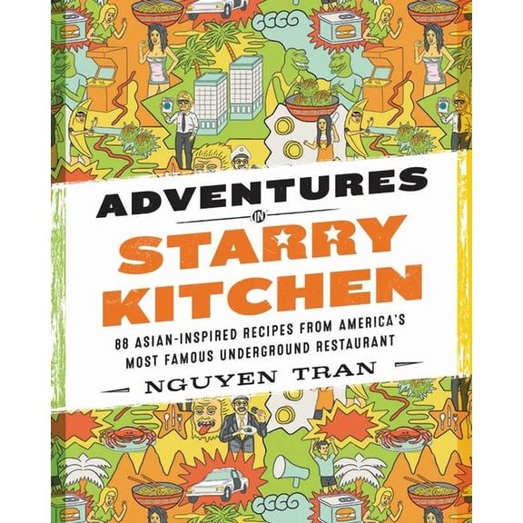 Adventures in Starry Kitchen: 88 Asian-Inspired Recipes from America's Most Famous Underground Restaurant, (Hardcover)