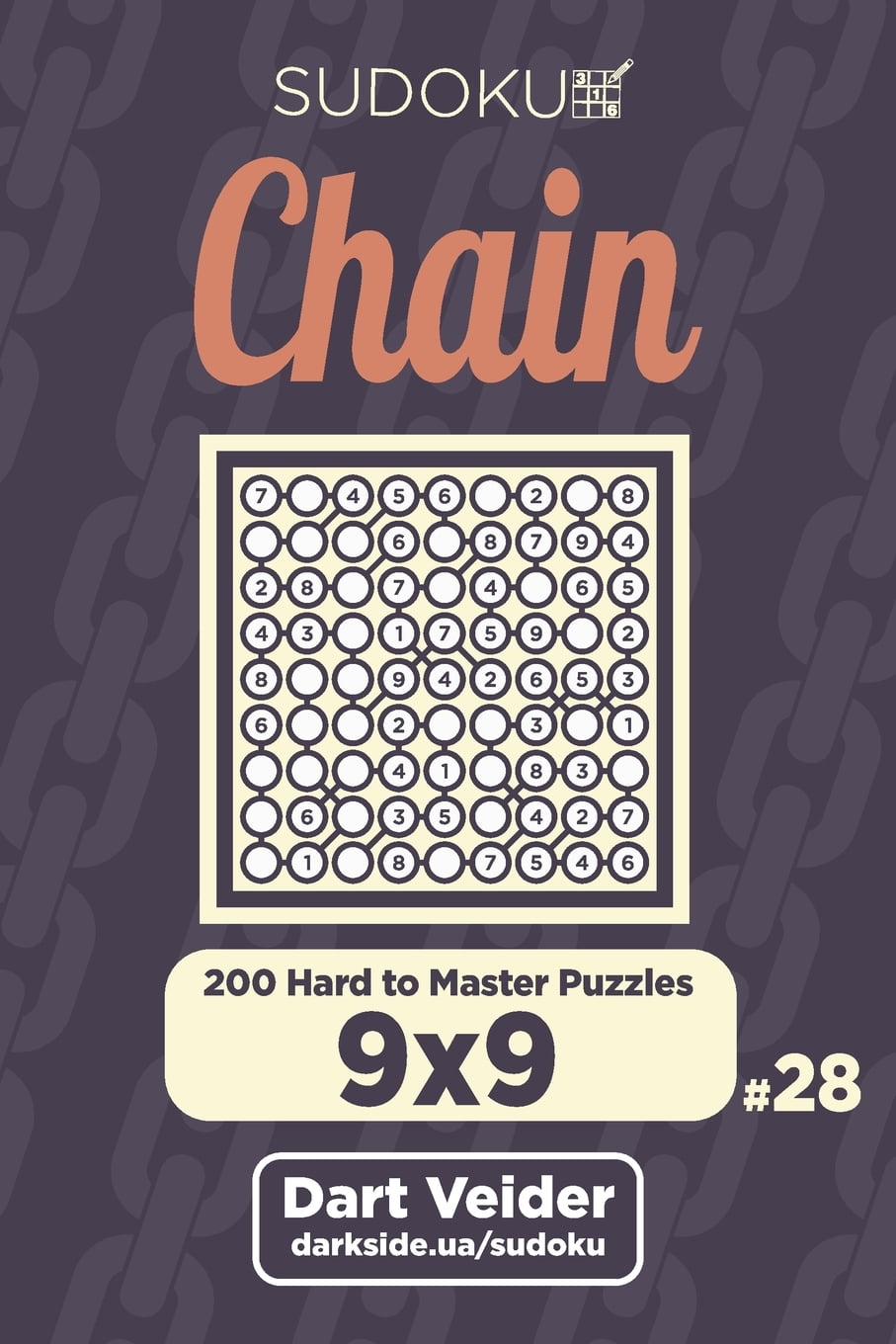 Chain Sudoku Chain Sudoku 200 Hard to Master Puzzles 9x9 Volume 28