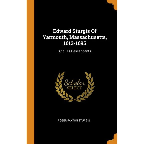 Edward Sturgis of Yarmouth, Massachusetts, 1613-1695 : And His Descendants (Hardcover)