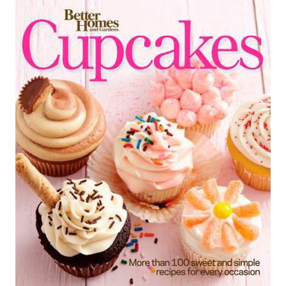 Pre-Owned Better Homes and Gardens Cupcakes: More Than 100 Sweet and Simple Recipes for Every Occasion (Paperback) 1118292693 9781118292693