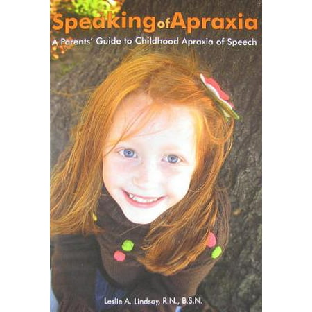 Speaking of Apraxia : A Parents' Guide to Childhood Apraxia of (Best Treatment For Childhood Apraxia)
